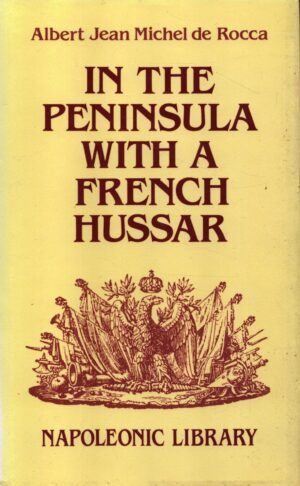 In the Peninsula With a French Hussar: Memoirs of the War of the French in Spain
