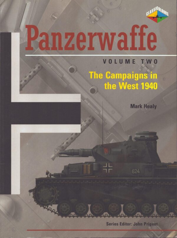 Panzerwaffe Volume Two: The Campaigns in the West 1940 by Mark Healy