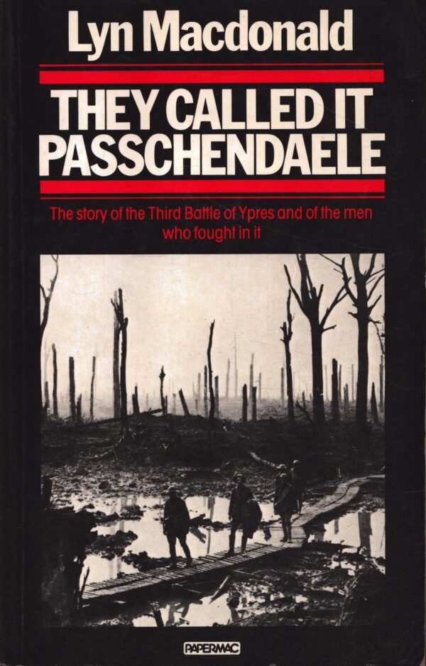 They Called It Passchendaele: The Story of the Third Battle of Ypres and of the Men Who Fought in It by Lyn Macdonald