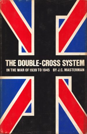 The Double-Cross System in the War of 1939 to 1945 by J. C. Masterman