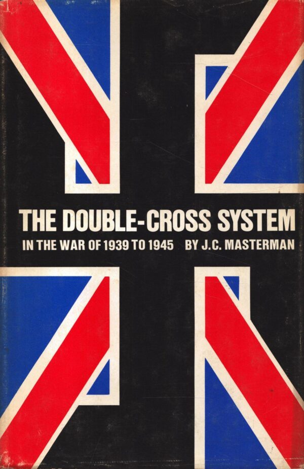 The Double-Cross System in the War of 1939 to 1945 by J. C. Masterman