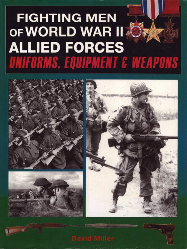Fighting Men of World War II Allied Forces: Uniforms, Equipment & Weapons by David Miller