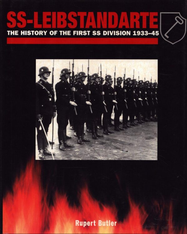 SS-Leibstandarte Adolf Hitler : The History of the First SS Division 1933-45 by Rupert Butler
