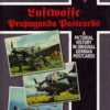 Luftwaffe Propaganda Postcards, A Pictorial History in Original German Postcards by James Wilson