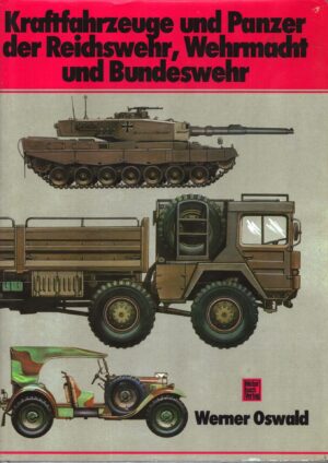 Kraftfahrzeuge und Panzer der Reichswehr, Wehrmacht und Bundeswehr by Werner Oswald