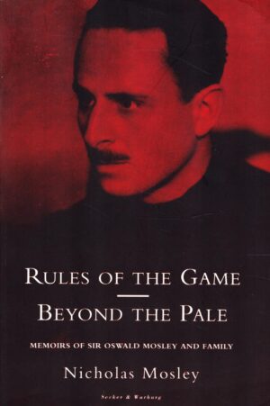 Rules of the Game: Sir Oswald and Lady Cynthia Mosley, 1896-1933 by Nicholas Mosley
