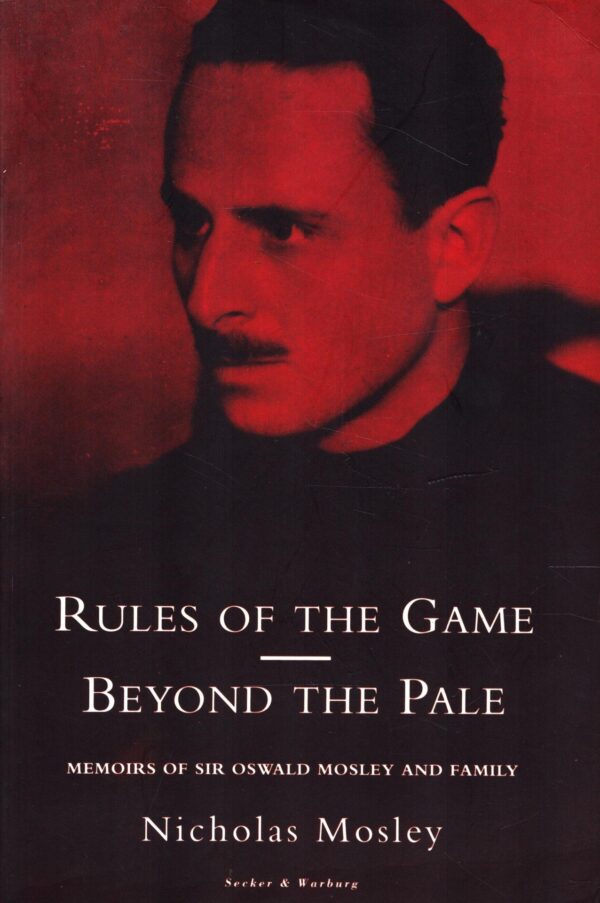 Rules of the Game: Sir Oswald and Lady Cynthia Mosley, 1896-1933 by Nicholas Mosley