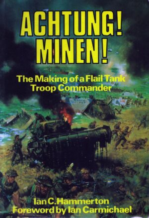 Achtung! Minen!: The Making of a Flail Tank Troop Commander by Ian C. Hammerton