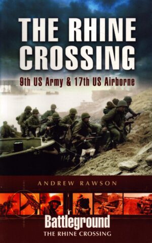 The Rhine Crossing: 9th US Army & 17th US Airborne by Andrew Rawson