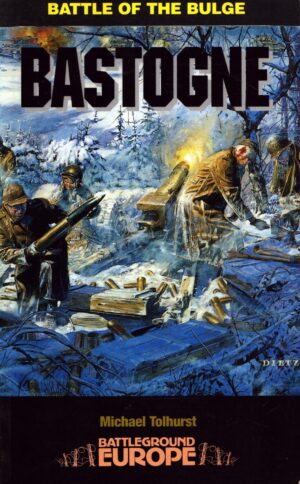 Bastogne: Battle of the Bulge (Battleground Europe Series) by Mike Tolhurst