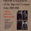 Uniforms & Equipment of the Imperial German Army 1900-1918: Volume 2: A Study in Period Photographs by Charles Woolley