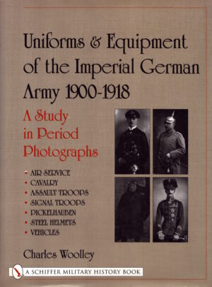 Uniforms & Equipment of the Imperial German Army 1900-1918: Volume 2: A Study in Period Photographs by Charles Woolley