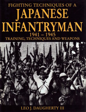 Fighting Techniques of a Japanese Infantryman 1941-1945: Training, Technique and Weapons by Daughtery III, Leo J