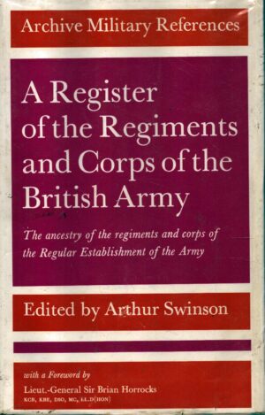 A Register of the Regiments and Corps of the British Army - The Ancestry of the Regiments and Corps of the Regular Establishment of the Army