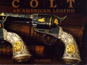 Colt: An American Legend by Wilson, R. L.