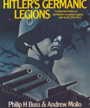 Hitler's Germanic Legions by Buss, Philip H.; Mollo, Andrew