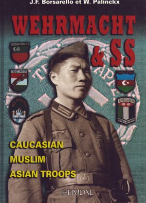 Wehrmacht & SS: Caucasian, Muslim, Asian Troops by Borsarello, J.; Palinckx, W.
