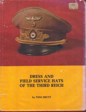 Dress and Field Service Hats of the Third Reich, Volume I by Shutt, Thomas L, II