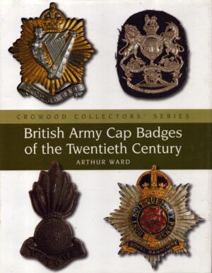 British Army Cap Badges of the Twentieth Century (Crowood Collectors' Series) by Ward, Arthur