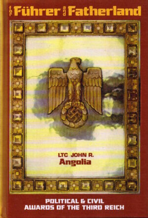 For Fuhrer and Fatherland: Political and Civil Awards of the Third Reich: Vol 2 by Angolia, John R.