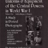 Uniforms and Equipment of the Central Powers in World War I: Austria-Hungary & Bulgaria v. 1: Volume One: Austria-Hungary & Bulgaria by Spencer Anthony Coil