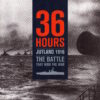 36 Hours: Jutland 1916: The Battle That Won the War (National Museum of the Royal Navy)
