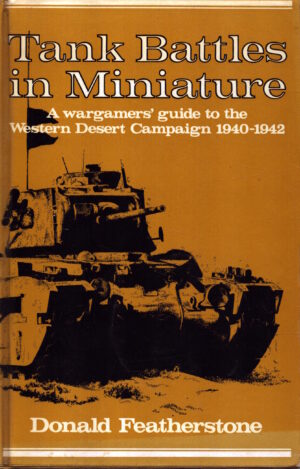 Tank Battles in Miniature: Wargamers' Guide to the Western Desert Campaign, 1940-42 by Donald Featherstone