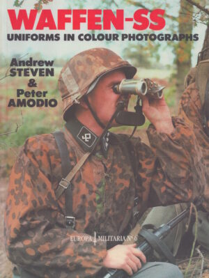 Waffen-SS Uniforms in Colour Photographs: No. 6 (Europa Militaria) by Andrew Steven & Peter Amodio