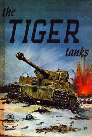 The Tiger Tanks - Armor Series, Vol. 1 by Heinz J. Nowarra, Uwe Feist and Edward T. Maloney