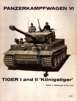 Panzerkampfwagen VI: Tiger I and II "Konigstiger" by Walter J. Speilberger & Uwe Fest
