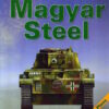 Magyar Steel: Hungarian AFVs of World War Two by Csaba Becze