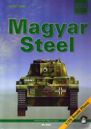 Magyar Steel: Hungarian AFVs of World War Two by Csaba Becze