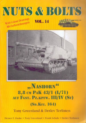 Nuts & Bolts Vol. 14: "Nashorn" 8,8 cm PAK 43/1 (L/71) auf Fgst. Pz.kpfw. III/IV (SF) (Sd.Kfz. 164) by Tony Greenland & Detlev Terlisten