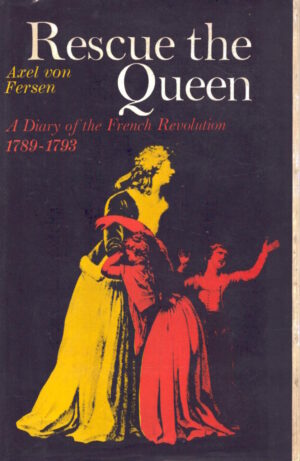 Rescue the Queen: Diary of the French Revolution, 1789-93 by Axel Von Fersen