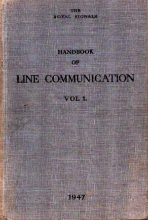Royal Signals Handbook of Line Communication 1947; Volume I (1955 Reprint) by HMSO