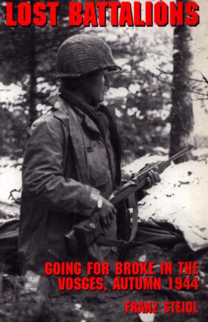 Lost Battalions: Going for Broke in the Vosges, Autumn 1944 by Franz Steidl