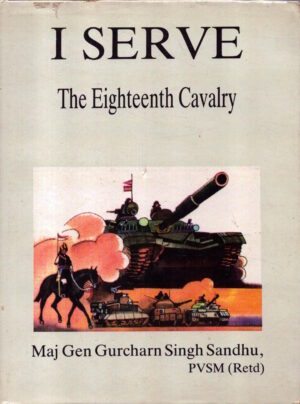 I Serve: Eighteenth Cavalry by Gurcharan Singh Sandhu