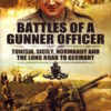 Battles of a Gunner Officer: Tunisia, Sicily, Normandy, and the Long Road to Germany by John Philip Jones