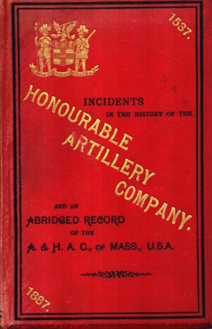 Incidents in the History of the Honourable Artillery Company by Charles Woolmer-Williams