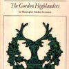 The Gordon Highlanders (Famous Regiments Series) by Christopher Sinclair-Stevenson