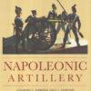 Napoleonic Artillery by Anthony L. Dawson; Paul L. Dawson; Stephen Summerfield