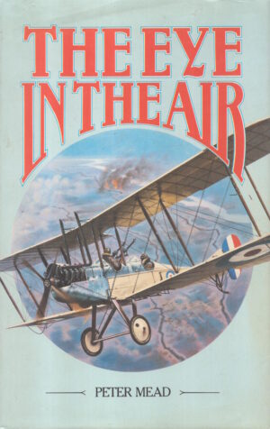 The Eye in the Air: A History of Air Observation and Reconnaissance for the Army, 1785-1945 by Peter Mead