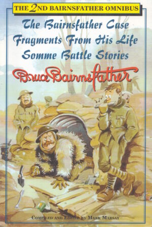 The 2nd Bairnsfather Omnibus: The Bairnsfather Case / Fragments from His Life / Somme Battle Stories by Bruce Bairnsfather