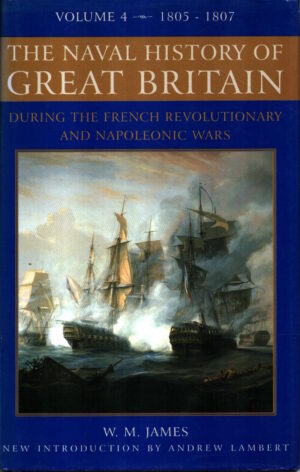 Naval History of Great Britain: Vol. 4, 1805-1807 by William M James