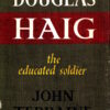 Douglas Haig: The Educated Soldier by John Terraine