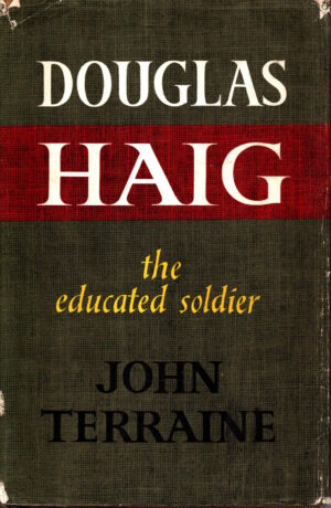 Douglas Haig: The Educated Soldier by John Terraine