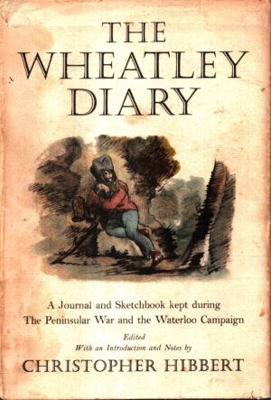 Wheatley Diary: Journal and Sketch-Book Kept During the Peninsular War and the Waterloo Campaign by Edmund Wheatley