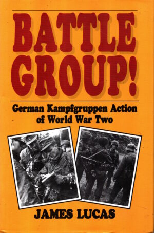 Battle Group!: German Kampfgruppe Action Of World War Two by James Lucas
