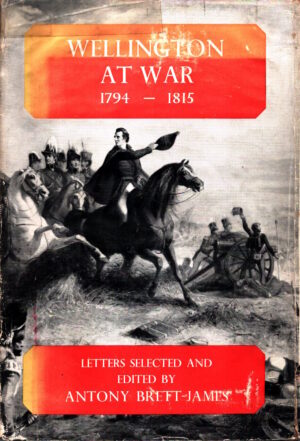 Wellington At War 1794-1815 by Antony Brett-James