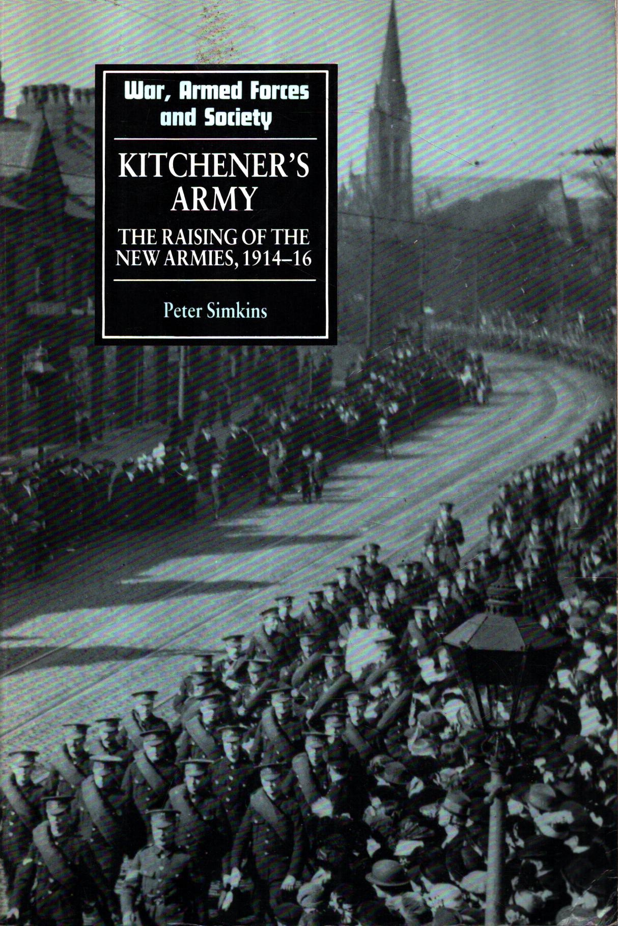 Kitchener's Army: The Raising of the New Armies, 1914-16 by Peter Simkins